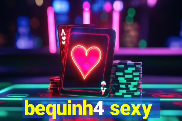 bequinh4 sexy